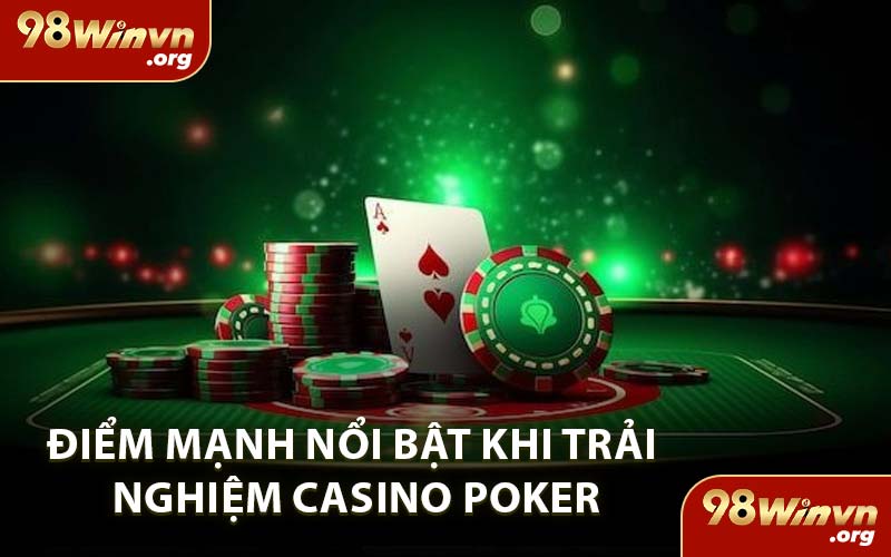 Điểm Mạnh Nổi Bật Khi Trải Nghiệm Casino Poker