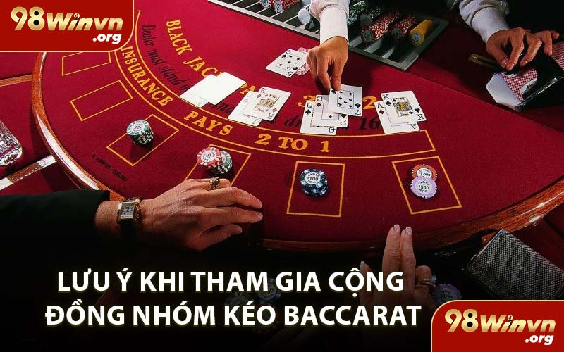 Lưu Ý Khi Tham Gia Cộng Đồng Nhóm Kéo Baccarat