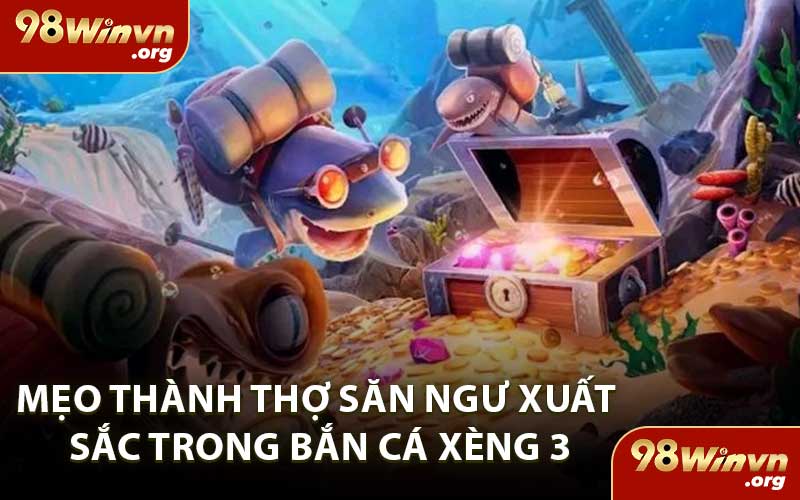 Mẹo Thành Thợ Săn Ngư Xuất Sắc Trong Bắn Cá Xèng 3