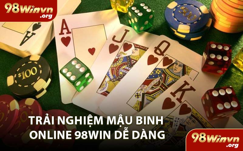 Trải Nghiệm Mậu Binh Online 98WIN Dễ Dàng