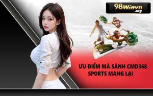 Ưu điểm mà sảnh CMD368 sports mang lại 