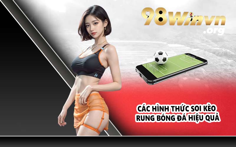 Các hình thức soi kèo rung bóng đá hiệu quả